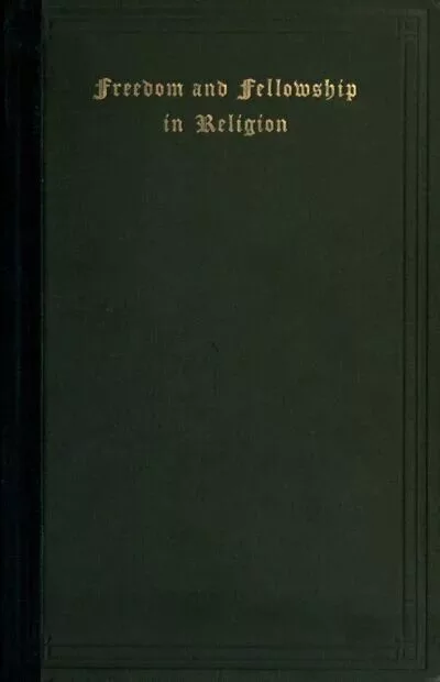 Cover for Freedom and Fellowship in Religion: Proceedings and Papers of the Fourth International Congress of Religious Liberals