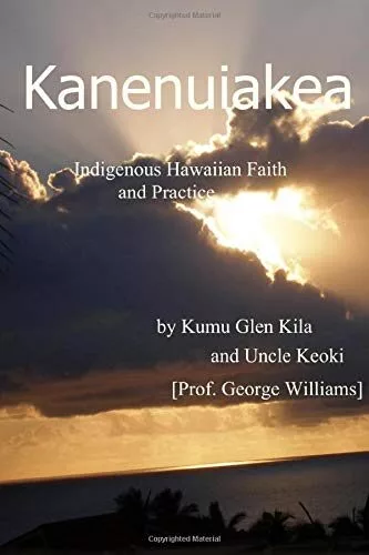 Cover for Hawaiian Indigenous Faith and Practice: Kanenuiakea