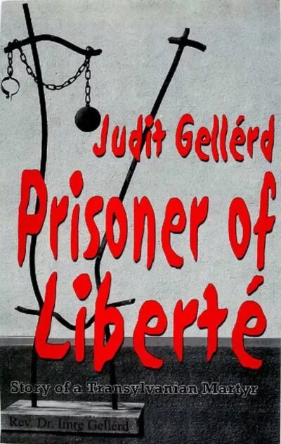 Cover for Prisoner of Liberte, the Story of a Transylvanian Martyr